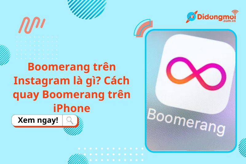Boomerang trên Instagram là gì? Cách quay Boomerang trên iPhone
