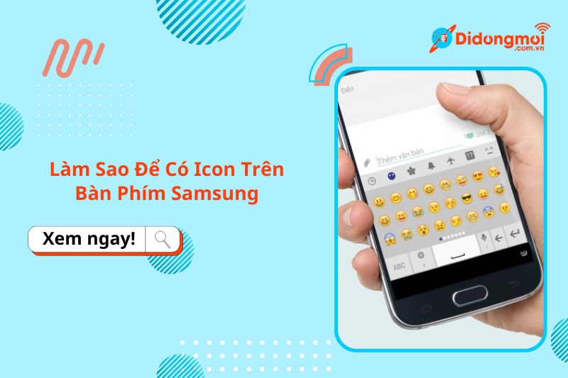Cách cài đặt icon, emoji trên bàn phím điện thoại Samsung cực đơn giản