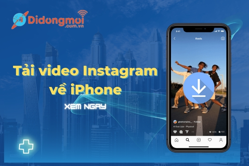 Cách tải video Instagram về iPhone đơn giản và nhanh chóng